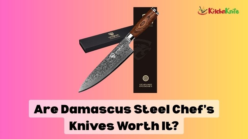 Are Damascus Steel Chef’s Knives Worth It