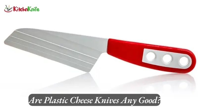 Are Plastic Cheese Knives Any Good?