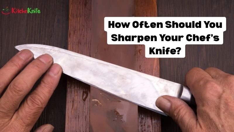 How Often Should You Sharpen Your Chef’s Knife