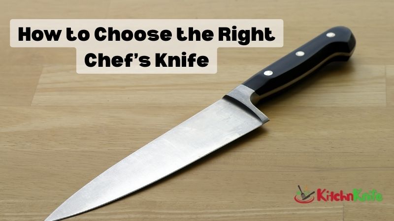How to Choose the Right Chef’s Knife