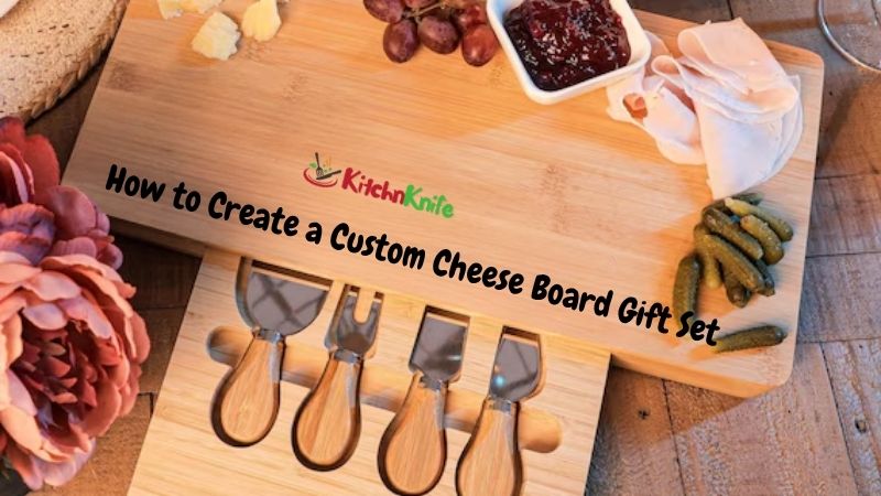 How to Create a Custom Cheese Board Gift Set