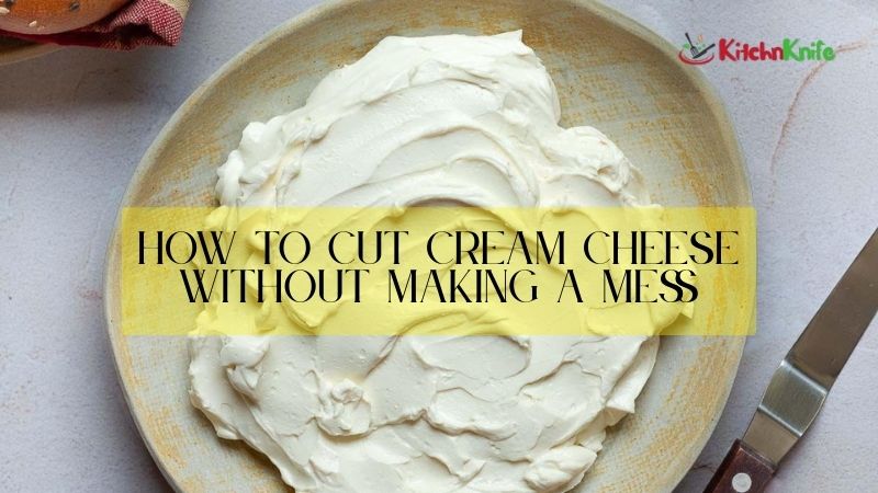 How to Cut Cream Cheese Without Making a Mess