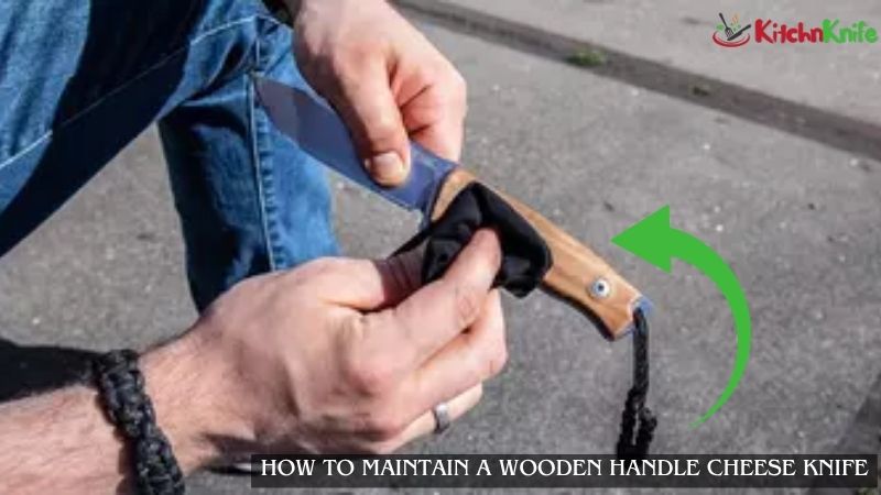 How to Maintain a Wooden Handle Cheese Knife