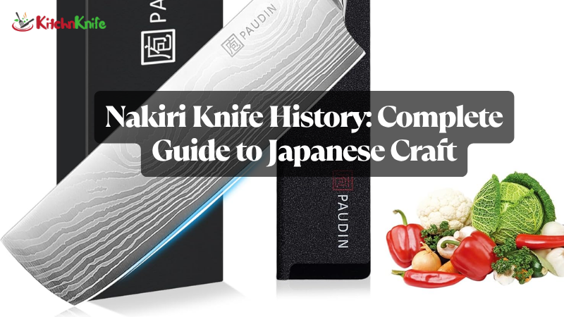 Nakiri Knife History Complete Guide to Japanese Craft