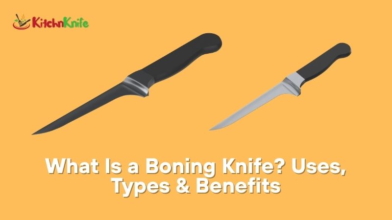What Is a Boning Knife Uses, Types & Benefits