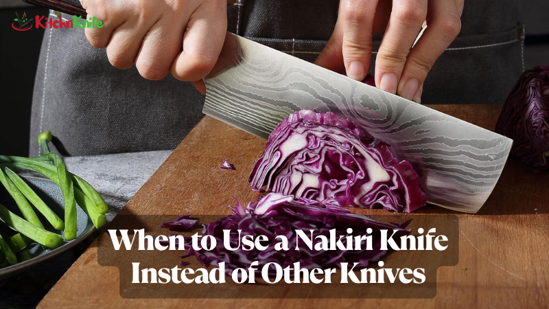 When to Use a Nakiri Knife Instead of Other Knives