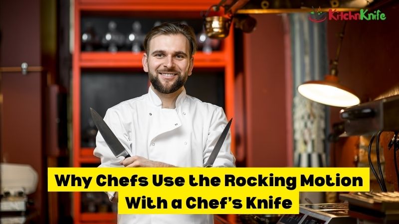 Why Chefs Use the Rocking Motion With a Chef’s Knife