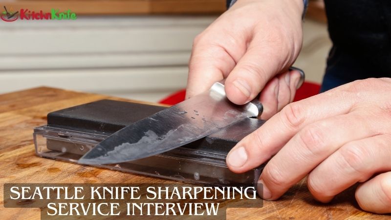 Seattle knife sharpening service interview