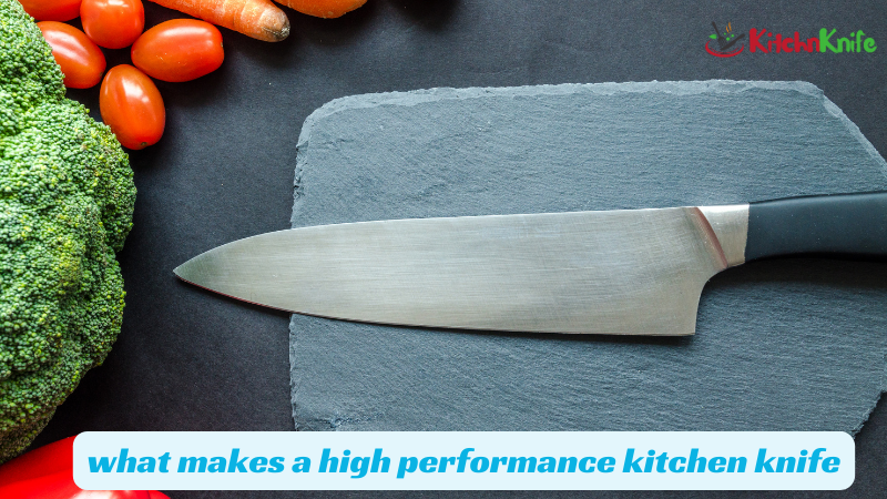 What Makes a High-Performance Kitchen Knife