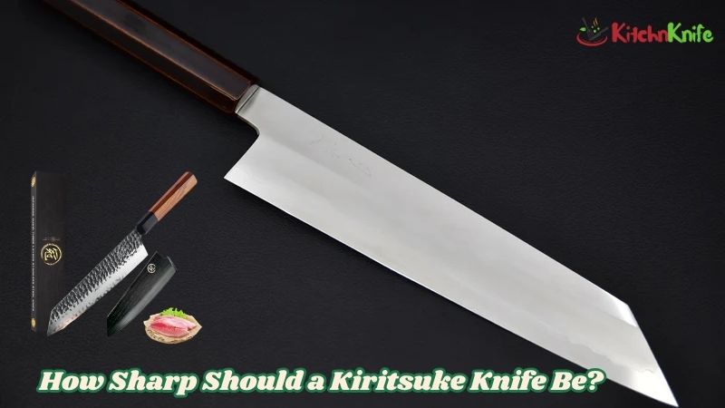 How Sharp Should a Kiritsuke Knife Be