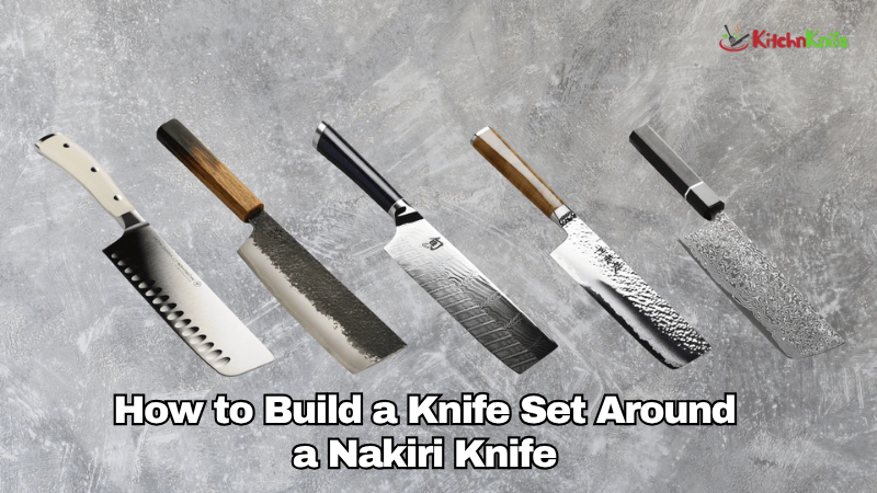 How to Build a Knife Set Around a Nakiri Knife