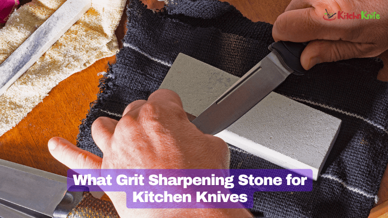 What Grit Sharpening Stone for Kitchen Knives