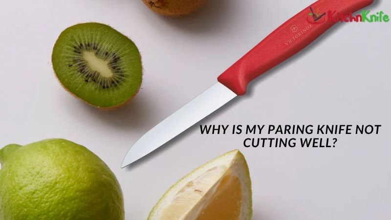 Why is my paring knife not cutting well?