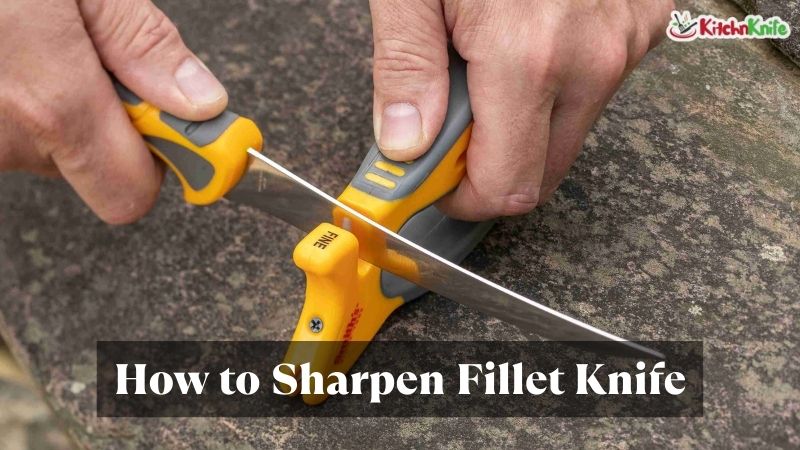 How to Sharpen Fillet Knife