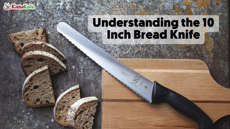 Understanding the 10 Inch Bread Knife