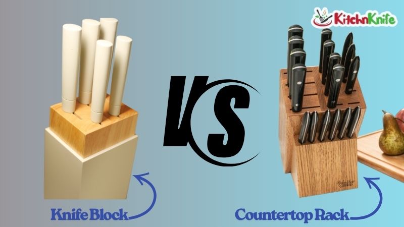 Knife Block vs Countertop Rack