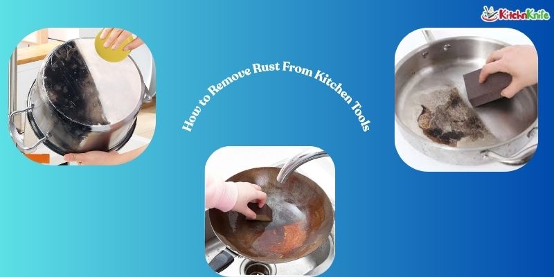 How to Remove Rust From Kitchen Tools